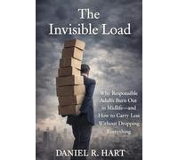 The Invisible Load: Why Responsible Adults Burn Out in Midlife-and How to Carry Less Without Dropping Everything