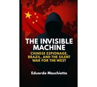 The Invisible Machine: Chinese Espionage, Brazil, and the Silent War for the West