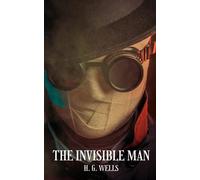 The Invisible Man: A classic science fiction hg wells the invisible man book