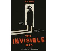 The Invisible Man: A Grotesque Romance (Original Edition) - Annotated and Illustrated