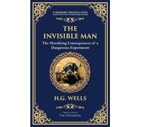 The Invisible Man: H. G. Wells' Iconic Sci-Fi Horror - Power, Madness, and Isolation (Deluxe Hardbound Edition): 295 (Library of Alexandria)