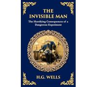 The Invisible Man: H. G. Wells' Iconic Sci-Fi Horror - Power, Madness, and Isolation (Deluxe Hardbound Edition): 295 (Library of Alexandria)