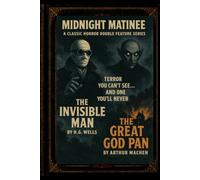 The Invisible Man & The Great God Pan (MIDNIGHT MATINEE)