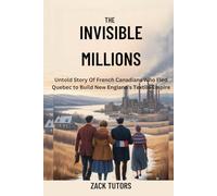THE INVISIBLE MILLIONS: Untold Story Of French Canadians Who Fled Quebec to Build New England's Textile Empire