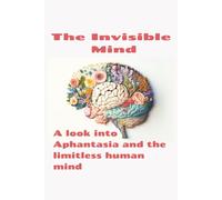 The Invisible Mind: A study of Aphantasia and the way your mind sees the world