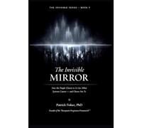 The Invisible Mirror: How the People Closest to Us See What Systems Cannot - And Choose Not To (The Invisible Series)