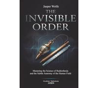 The Invisible Order: Mastering the Science of Radiesthesia and the Subtle Anatomy of the Human Field