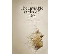 The Invisible Order of Life: How hidden disturbances work and how you can regain your life force