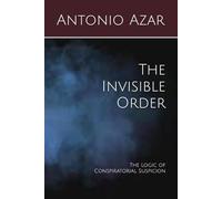 The Invisible Order: The Logic of Conspiratorial Suspicion (Horizons of Thought)