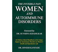 THE INVISIBLE PAIN: WOMEN AND AUTOIMMUNE DISORDERS: An Evidence-Based Handbook on the Unique Impact of Autoimmune Disorders on Women's Health and Reproductive Life