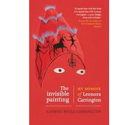 The invisible painting: My memoir of Leonora Carrington