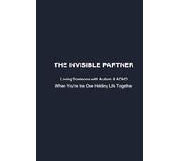 The Invisible Partner: Loving Someone with Autism & ADHD When You’re the One Holding Life Together