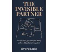 The Invisible Partner: When You're Married but Feel Alone-and How to Find Your Way Back