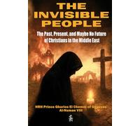 The Invisible People: The Past, Present, and Maybe No Future of Christians in the Middle East