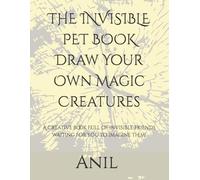 THE INVISIBLE PET BOOK Draw Your Own Magic Creatures: A creative book full of invisible friends waiting for YOU to imagine them!