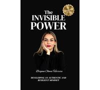 The Invisible Power: Developing an Authentic and Resilient Mindset