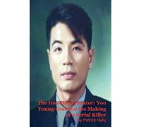 The Invisible Predator: Yoo Young-chul and the Making of a Serial Killer