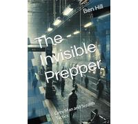 The Invisible Prepper: Grey Man and Stealth Tactics (MODERN SURVIVALIST: Practical Prepping For Dangerous Times)
