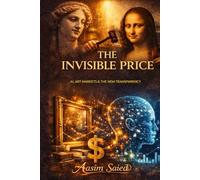 THE INVISIBLE PRICE: AI, ART MARKETS, AND THE NEW TRANSPARENCY