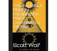 THE INVISIBLE PRISON: Escaping the Matrix Controlled by the Elite (GIA Files)