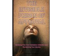 The Invisible Prison of Approval: Breaking Free from Validation Addiction and Reclaiming Your Identity