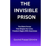 THE INVISIBLE PRISON: The Silent Forces That Shapes Our Lives. Freedom Begins With Awareness.