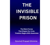 THE INVISIBLE PRISON: The Silent Forces That Shapes Our Lives. Freedom Begins With Awareness.