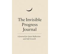 The Invisible Progress: Daily Reflections for Emotional Healing and Personal Growth