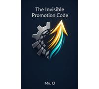 The Invisible Promotion Code: How to Build Strategic Networking, Manage Your Personal Brand, and Reach the Top of Your Career (The Ascent)
