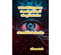 The Invisible Puppeteers: Controlling the World Through Fake News: 51 (The Forbidden Archives)