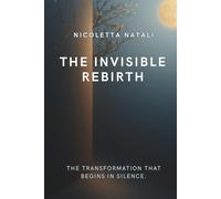 THE INVISIBLE REBIRTH: The transformation that begins in silence.