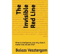 The Invisible Red Line: What is intelligence, and why does it matter that we ask this?