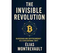 THE INVISIBLE REVOLUTION: Blockchain and Cryptocurrency as a Civilizational Shift