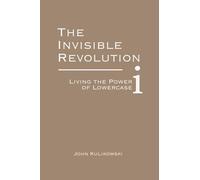 The Invisible Revolution: Living the Power of Lowercase i