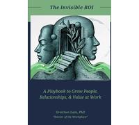 The Invisible ROI: A Playbook to Grow People, Relationships, & Value at Work