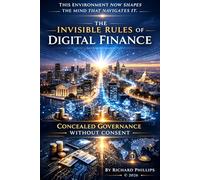 THE INVISIBLE RULES OF DIGITAL FINANCE: Concealed Governance Without Consent
