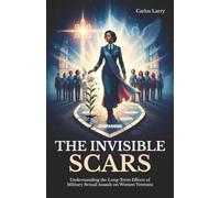 The Invisible Scars: Understanding the Long-Term Effects of Military Sexual Assault on Women Veterans