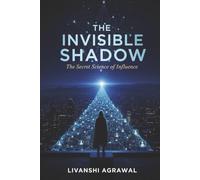 The Invisible Shadow: The Secret Science of Influence