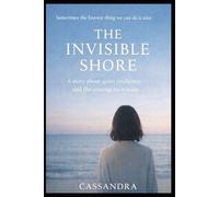 The Invisible Shore: A novel about the exhaustion of being strong and the courage to stay