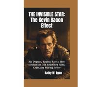 THE INVISIBLE STAR-THE KEVIN BACON EFFECT: Six Degrees, Endless Roles-How a Reluctant Icon Redefined Fame, Craft, and Staying Power