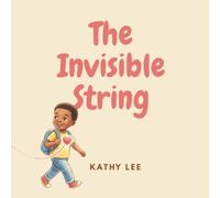 The Invisible String: A Comforting Picture Book About Separation Anxiety and Secure Attachment
