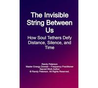 The Invisible String Between Us: How Soul Tethers Defy Distance, Silence, and Time