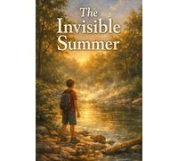 The Invisible Summer: A Middle School Adventure into a Mysterious Invisible World