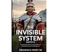 The Invisible System:: Decoding the Gr rchitecture of Spiritual Victory in Ephesians 6