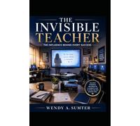 THE INVISIBLE TEACHER: Seeing the Impact No One Else Sees