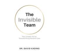 The Invisible Team: The Unseen Force Transforming Patient Care