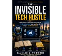 The Invisible Tech Hustle: How Beginners Build Profitable Online Income Using AI and Simple No-Code Tools