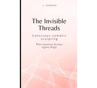 THE INVISIBLE THREADS: Conscious somatic sculpting