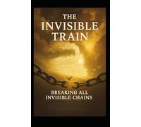 The Invisible Train: The Chain Breaker (The Trilogy of ANGEL IN CELL BLOCK C)