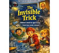 The Invisible Trick: Children's book for ages 8 and up School chaos, pranks, adventure